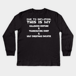 Due To Inflation This Is My Halloween Costume Thanksgiving Shirt Ugly Christmas Sweater Kids Long Sleeve T-Shirt